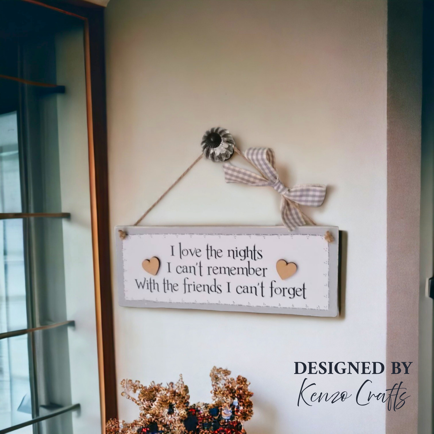Handcrafted Friendship Wooden Plaque – 'I Love the Nights I Can't Remember'